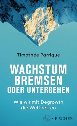 Wachstum bremsen oder untergehen: Wie wir mit Degrowth die Welt retten | Das Grundlagenbuch zum Thema Degrowth und Postwachstum