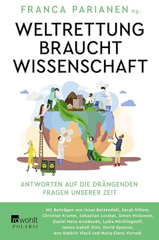 Weltrettung braucht Wissenschaft: Antworten auf die drängenden Fragen unserer Zeit