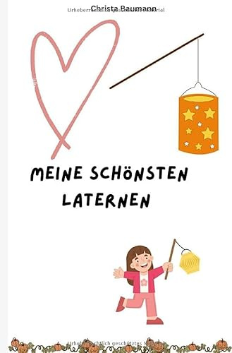 Meine schönsten Laternen: Das kleine Laternen- Bastelbuch