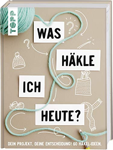 Was häkle ich heute?: Dein Projekt, deine Entscheidung! 60 Häkel-Ideen