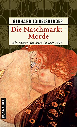 Die Naschmarkt-Morde: Historischer Kriminalroman. Ein Roman aus dem alten Wien (Historische Romane im GMEINER-Verlag) (Inspector Nechyba)