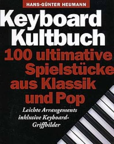 Keyboard Kultbuch | Keyboard Songbook mit 100 einfachem Pop- und Klassikstücke | Liederbuch für Anfänger | Melodische Notation mit Akkorden | ... Ultimative Spielstucke Aus Klassik Und Pop