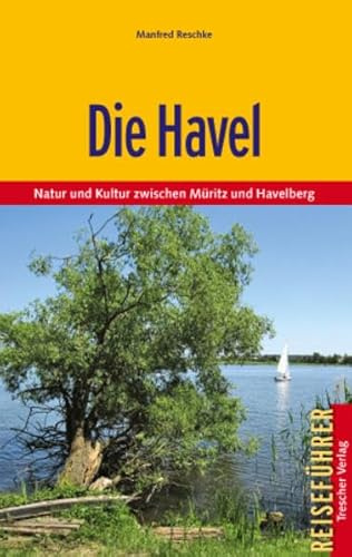 Die Havel: Natur und Kultur zwischen Müritz und Havelberg