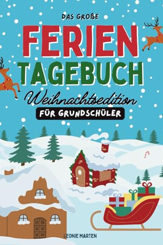 Das große Ferientagebuch - Weihnachtsedition für Grundschüler: Das Weihnachtstagebuch für Kinder mit Platz für Erinnerungen, Zeichnungen, Fotos und mehr!