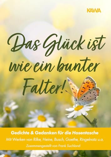 Das Glück ist wie ein bunter Falter!: Gedichte & Gedanken für die Hosentasche (Gedichte für die Hosentasche)