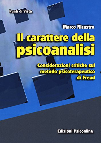 Il carattere della psicoanalisi. Considerazioni critiche sul metodo psicoterapeutico di Freud (Punti di vista)