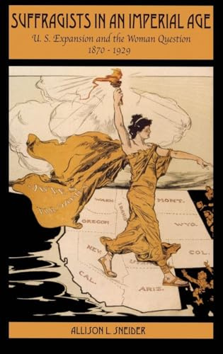 Suffragists in an Imperial Age: U.S. Expansion and the Woman Question, 1870-1929