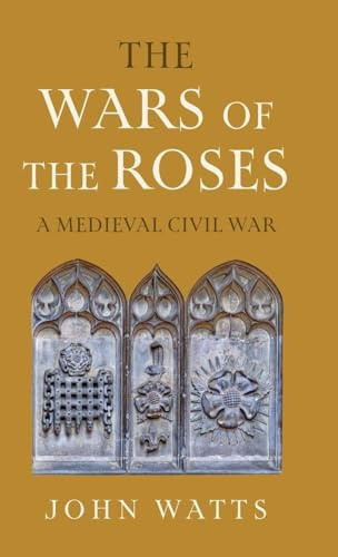 The Wars of the Roses: A Medieval Civil War