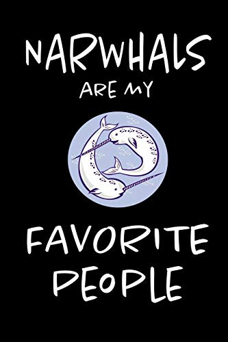 Narwhals Are My Favorite People: Funny Blank Lined Cute Narwhal Journal Notebook for Teens Kids Students Girls Coworkers for Home, School, College, ... Writing Notes (Office & School Essentials)