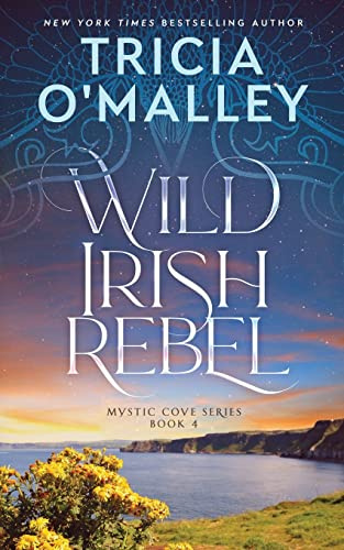 Wild Irish Rebel: 4 (The Mystic Cove Series)