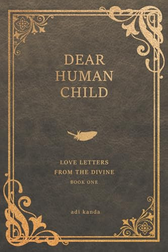Dear Human Child: Love Letters From the Divine, Book One: 1