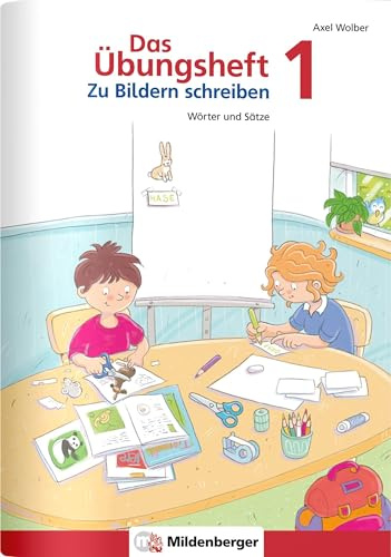 Das Übungsheft – Zu Bildern schreiben 1: Wörter und Sätze