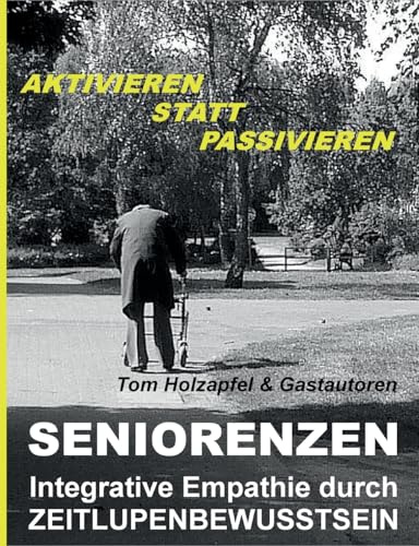 Seniorenzen: Integrative Empathie durch ZEITLUPENBEWUSSTSEIN: AKTIVIEREN STATT PASSIVIEREN!