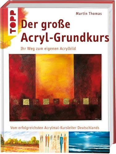 Der große Acryl-Grundkurs: Ihr Weg zum eigenen Acrylbild