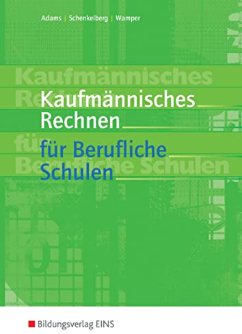 Kaufmännisches Rechnen für Berufliche Schulen: Schülerband (Kaufmännisches Rechnen: Ausgabe für Berufliche Schulen)