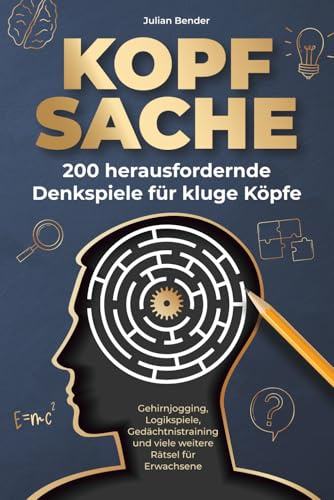 Kopfsache: 200 herausfordernde Denkspiele für kluge Köpfe. Gehirnjogging, Logikspiele, Gedächtnistraining und viele weitere Rätsel für Erwachsene.