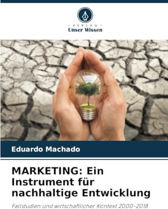 MARKETING: Ein Instrument für nachhaltige Entwicklung: Fallstudien und wirtschaftlicher Kontext 2000-2018