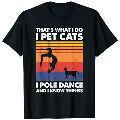 Das ist was ich tue ich Katzen streicheln I Pole Dance, Pole Dancing T-Shirt