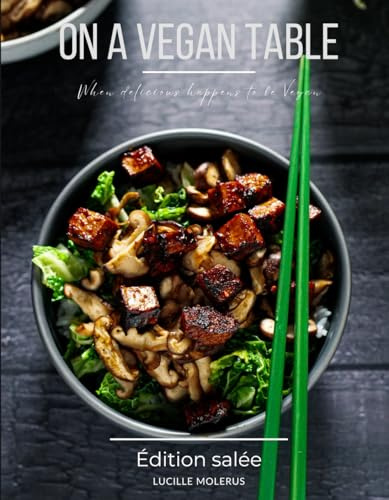 On a Vegan Table : Édition salée - Recettes vegan faciles et insolites