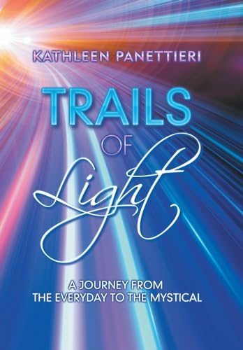 Trails of Light: A Journbey from the Everyday to the Mystical