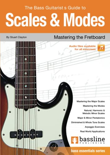 The Bass Player’s Guide to Scales & Modes: Mastering the Fretboard (Bass Guitar Essentials Series by Stuart Clayton)