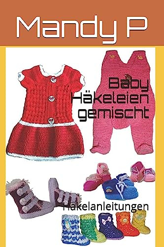Baby Häkeleien gemischt: Häkelanleitungen