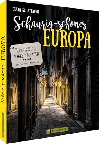 Reiseführer-Bildband – Schaurig-schönes Europa: 100 spannende Orte – auf den Spuren von Sagen und Mythen – Mit Gänsehautgarantie – Lost & Dark Places in Europa (Bruckmann Dark Tourism Guide)