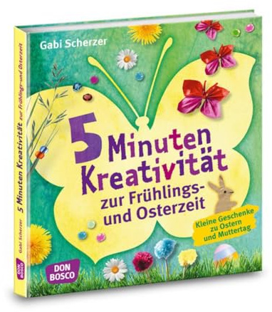 5 Minuten Kreativität zur Frühlings- und Osterzeit: Kleine Geschenke zu Ostern und Muttertag (Kinder, Kunst und Kreativität)