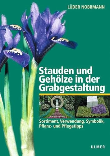 Stauden und Gehölze in der Grabgestaltung: Sortiment, Verwendung, Symbolik, Pflanz- und Pflegetipps