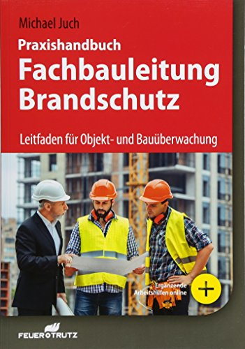 Praxishandbuch Fachbauleitung Brandschutz: Leitfaden für Objekt- und Bauüberwachung