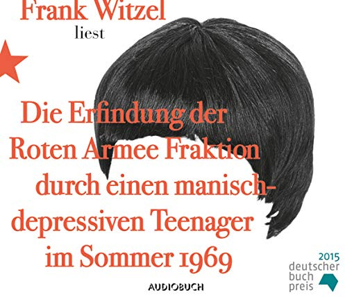 Die Erfindung der Roten Armee Fraktion durch einen manisch-depressiven Teenager im Sommer 1969: Autorenlesung