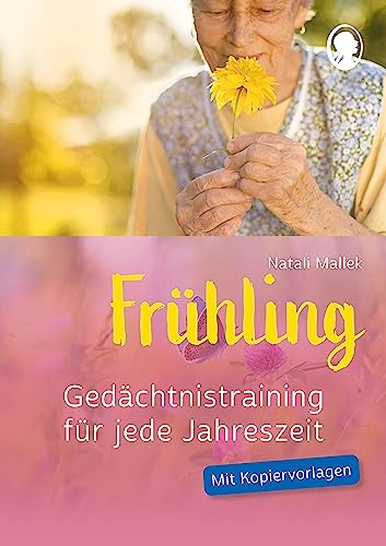 Gedächtnistraining im Frühling – Praxisheft für Senioren mit Demenz | Einfache Übungen für Betreuung, Aktivierung & Erinnerung | Mit Kopiervorlagen ... Gedächtnistraining. Mit Kopiervorlagen.