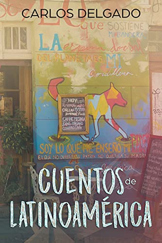 Cuentos de Latinoamérica: Kurzgeschichten aus Lateinamerika (Kurzgeschichten und Erzählungen rund um Lateinamerika zum Lernen der spanischen Sprache)