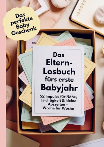 Das perfekte Baby Geschenk: Das Eltern-Losbuch fürs erste Babyjahr: 52 Impulse für Nähe, Leichtigkeit & kleine Auszeiten - Woche für Woche