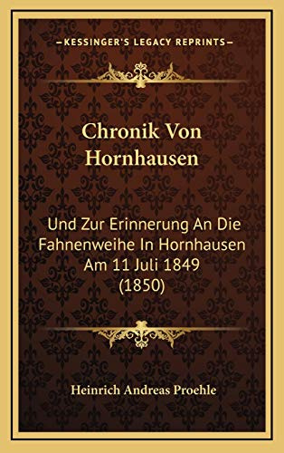 Chronik Von Hornhausen: Und Zur Erinnerung An Die Fahnenweihe In Hornhausen Am 11 Juli 1849 (1850)