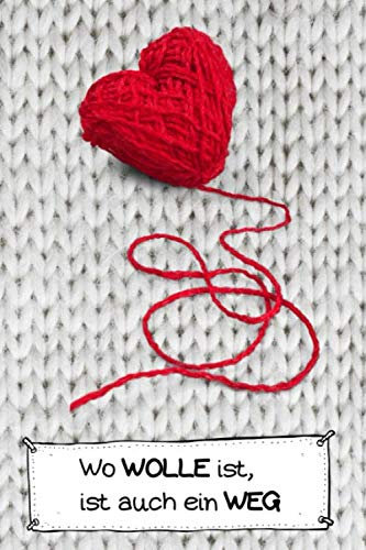 Wo WOLLE ist, ist auch ein WEG: Blanko Strickmuster Notizbuch Strickpapier Herz & Sprüche Design. Stricken Häkeln Handarbeit Geschenk - 110 Seiten 2:3 ... Idee für Strick- und Häkel-Begeisterte.