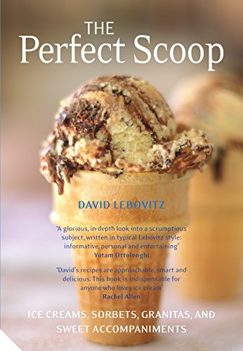 The Perfect Scoop: Ice Creams, Sorbets, Granitas and Sweet Accompaniments