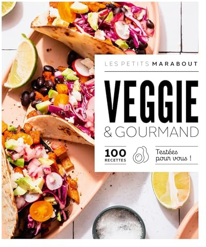 Veggie & gourmand: 100 recettes testées pour vous !
