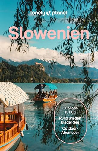 LONELY PLANET Reiseführer Slowenien: Eigene Wege gehen und Einzigartiges erleben.