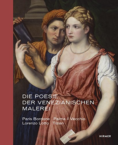 Die Poesie Der Venezianischen Malerei: Paris Bordone, Palma Il Vecchio, Lorenzo Lotto, Tizian