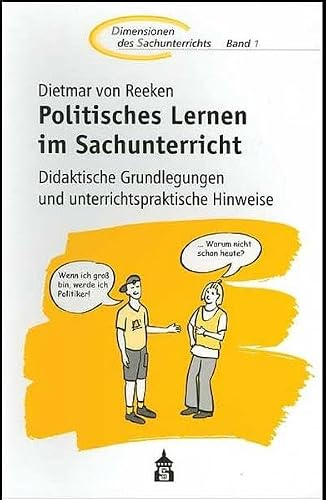 Politisches Lernen im Sachunterricht: Didaktische Grundlegungen und unterrichtspraktische Hinweise (Dimensionen des Sachunterrichts: Kinder.Sachen.Welten)