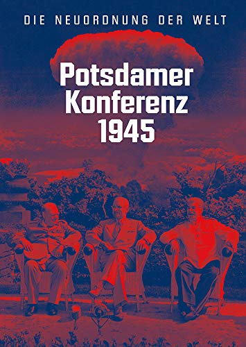 Potsdamer Konferenz 1945: Die Neuordnung der Welt