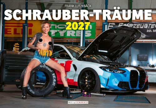 Schrauberträume Kalender 2027: Der perfekte Erotik Kalender für die Werkstatt: Akt-Fotografie der Spitzenklasse Wandkalender