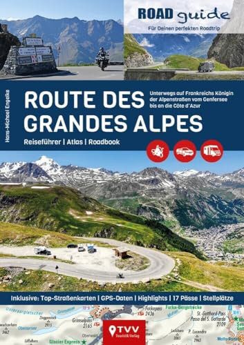 ROADguide Route des Grandes Alpes: Für Deinen Roadtrip mit Motorrad, Van oder Wohnmobil - Reiseführer und Atlas