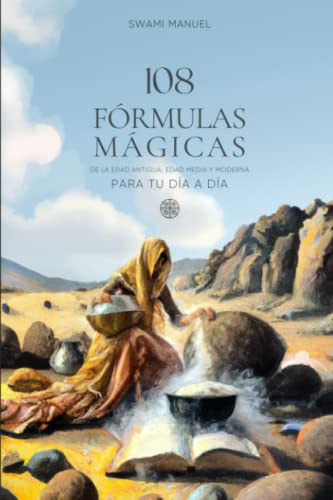 108 FÓRMULAS MÁGICAS PARA TU DÍA A DÍA: De la Edad Antigua, Edad Media y Edad Moderna (COLECCIÓN 108 FÓRMULAS MÁGICAS)
