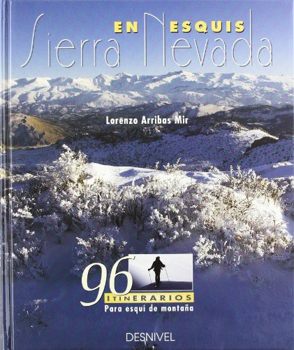 Sierra Nevada en esquís: 96 itinerarios para esquí de montaña (SIN COLECCION)