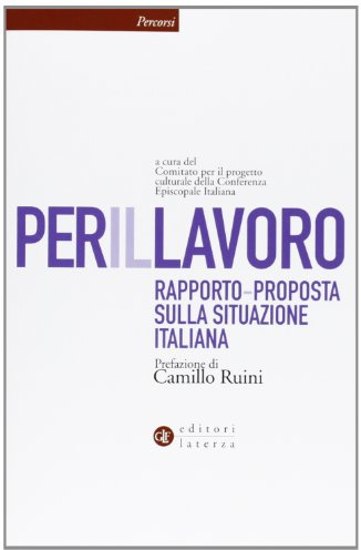 Per il lavoro. Rapporto-proposta sulla situazione italiana