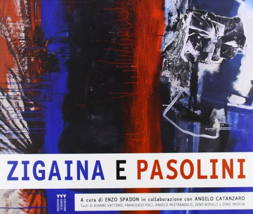 Zigaina e Pasolini. Quando l'arte non può diventare moda. Ediz. a caratteri grandi