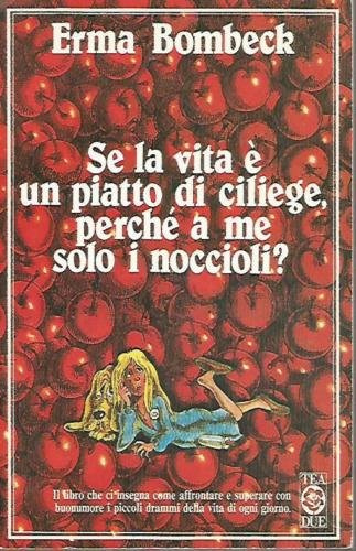 Se la vita è un piatto di ciliege, perché a me solo i noccioli?