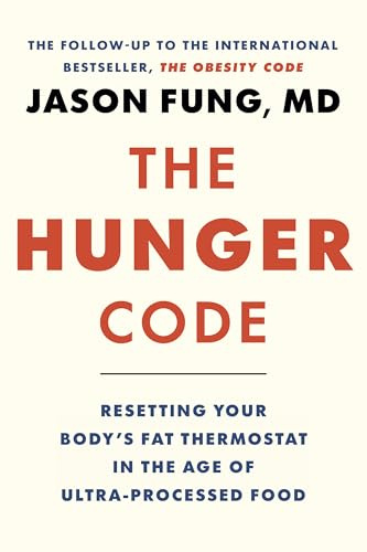 The Hunger Code: Resetting Your Body's Fat Thermostat in the Age of Ultra-Processed Food (Dr. Jason Fung Code, 6)
